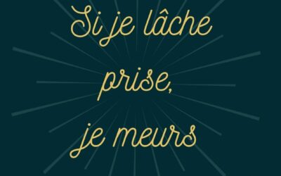 Si je lâche prise, je meurs