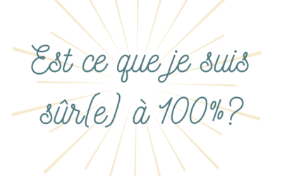 Est ce que je suis sûr(e) à 100% ?