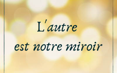 L&rsquo;autre est notre miroir